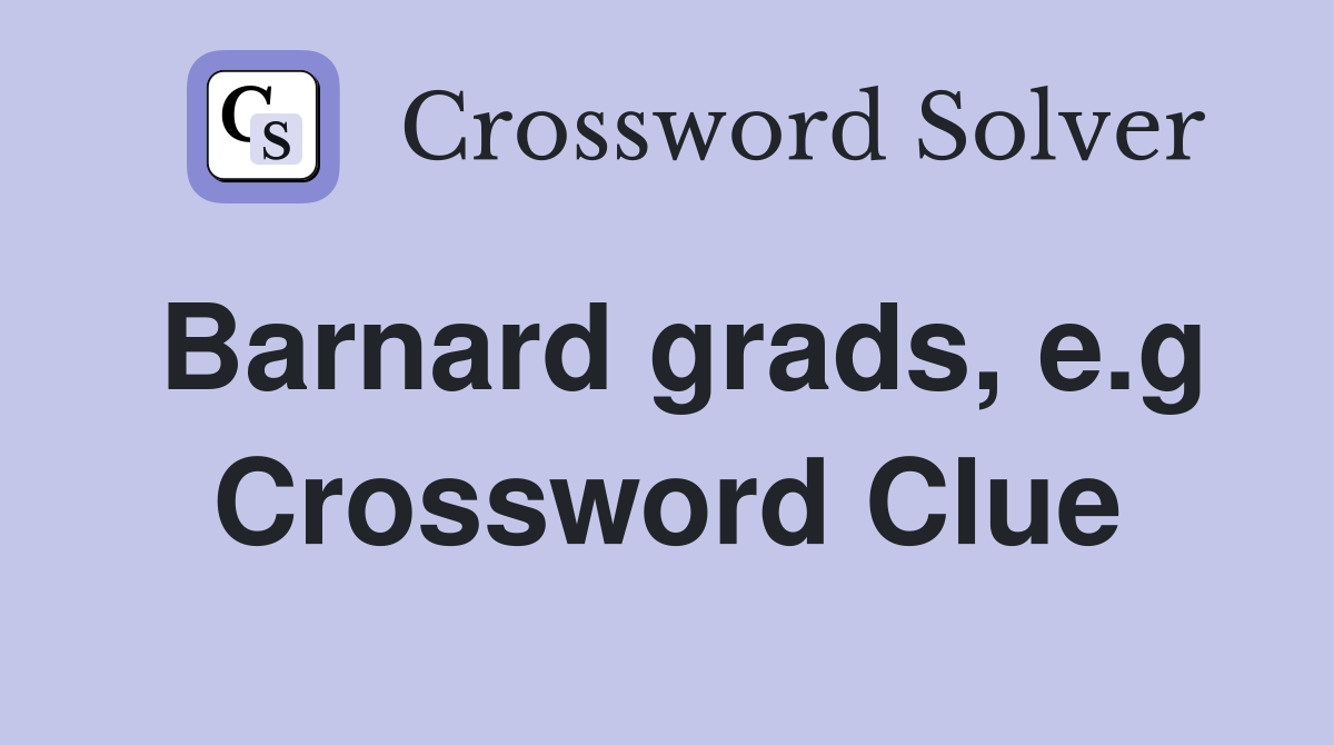 Barnard grads e g Crossword Clue Answers Crossword Solver
